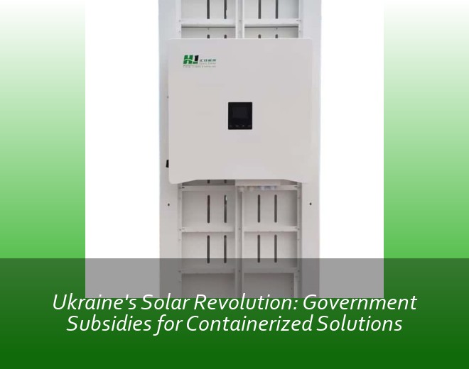 Ukraine's Solar Revolution: Government Subsidies for Containerized Solutions